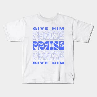 GIVE HIM PRAISE Kids T-Shirt